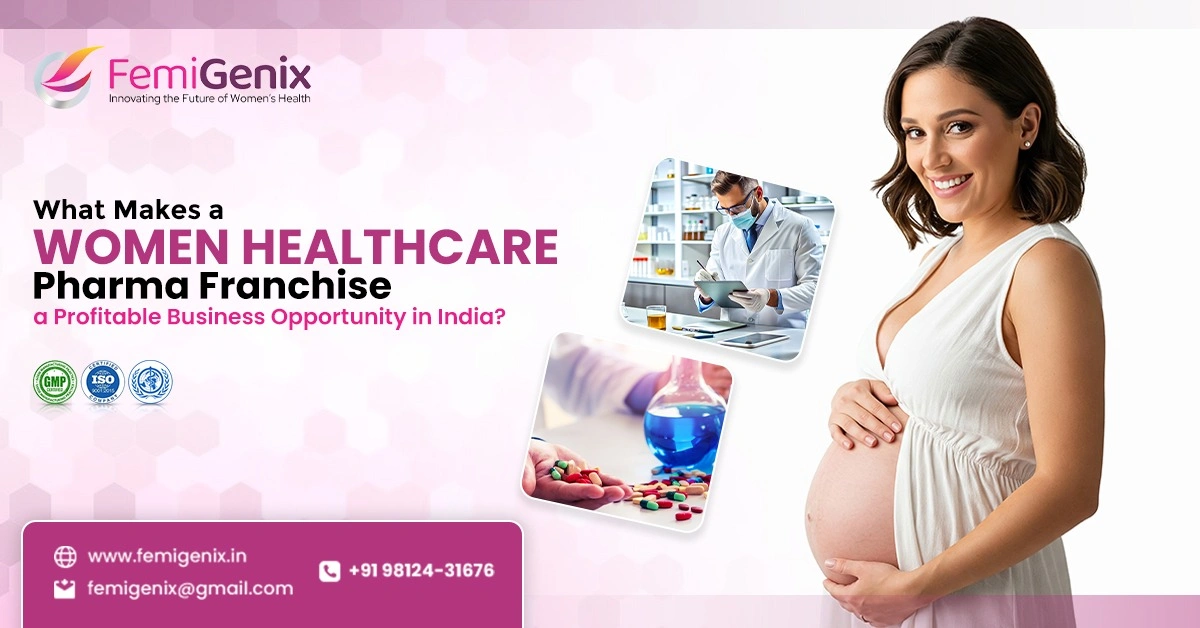 What Makes a Women Healthcare Pharma Franchise a Profitable Business Opportunity in India?