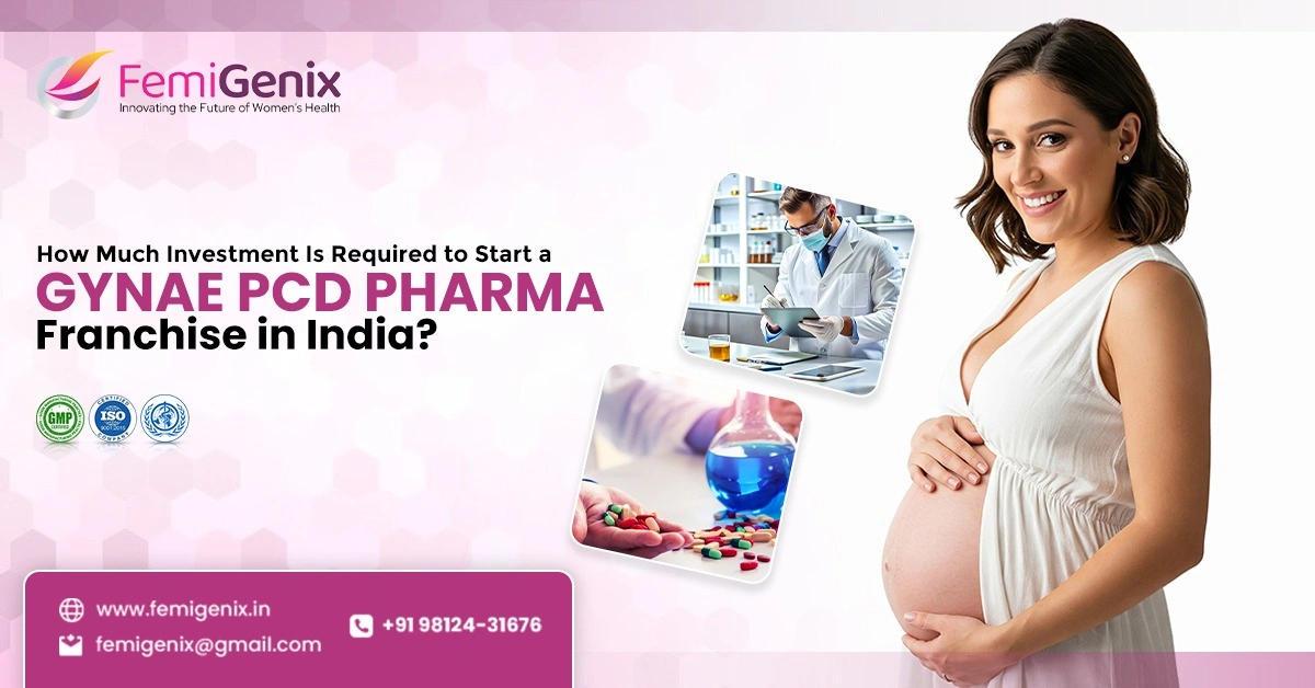 How Much Investment Is Required to Start a Gynae PCD Pharma Franchise in India? How Much Investment Is Required to Start a Gynae PCD Pharma Franchise in India?